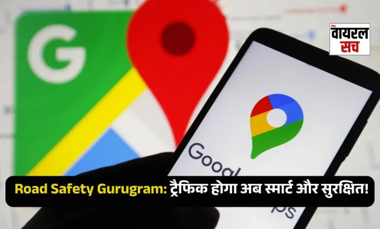 Road Safety Gurugram Google Maps alert system launch